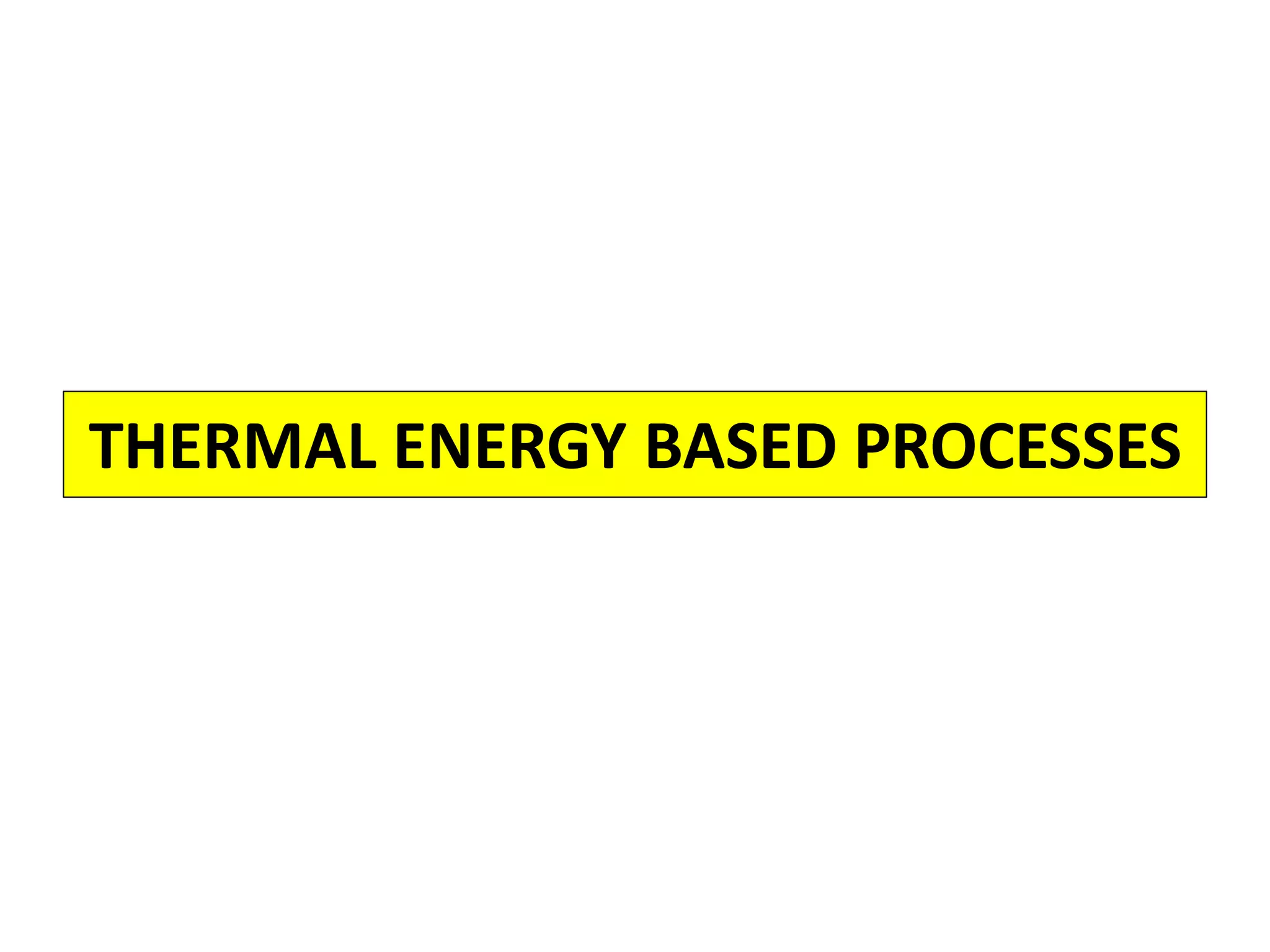 THERMAL ENERGY BASED PROCESSES
 
