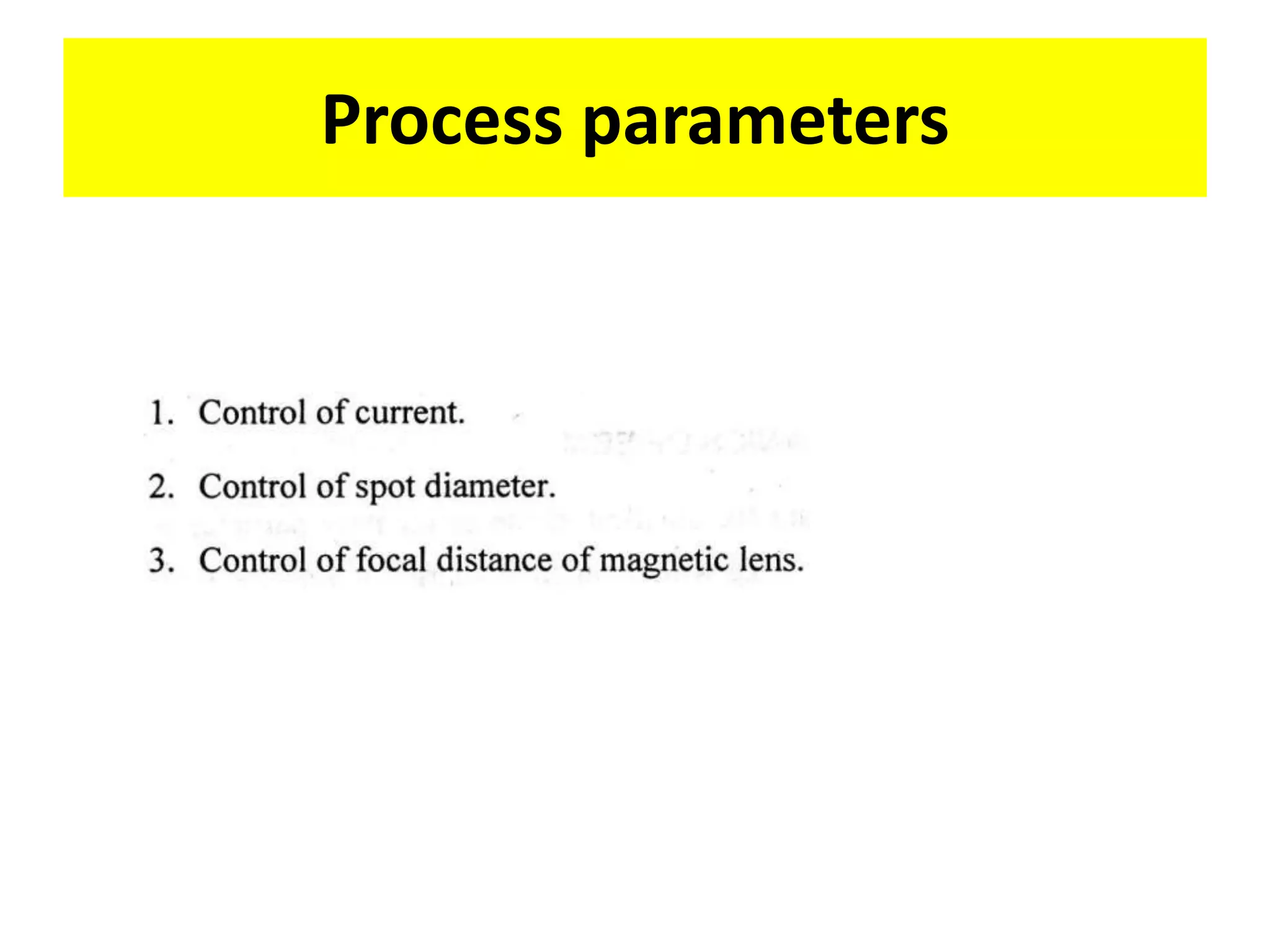 Process parameters
 