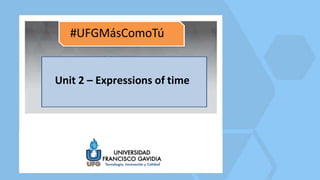 Unit 2 – Expressions of time
 