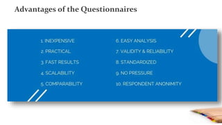 Advantages of the Questionnaires
 