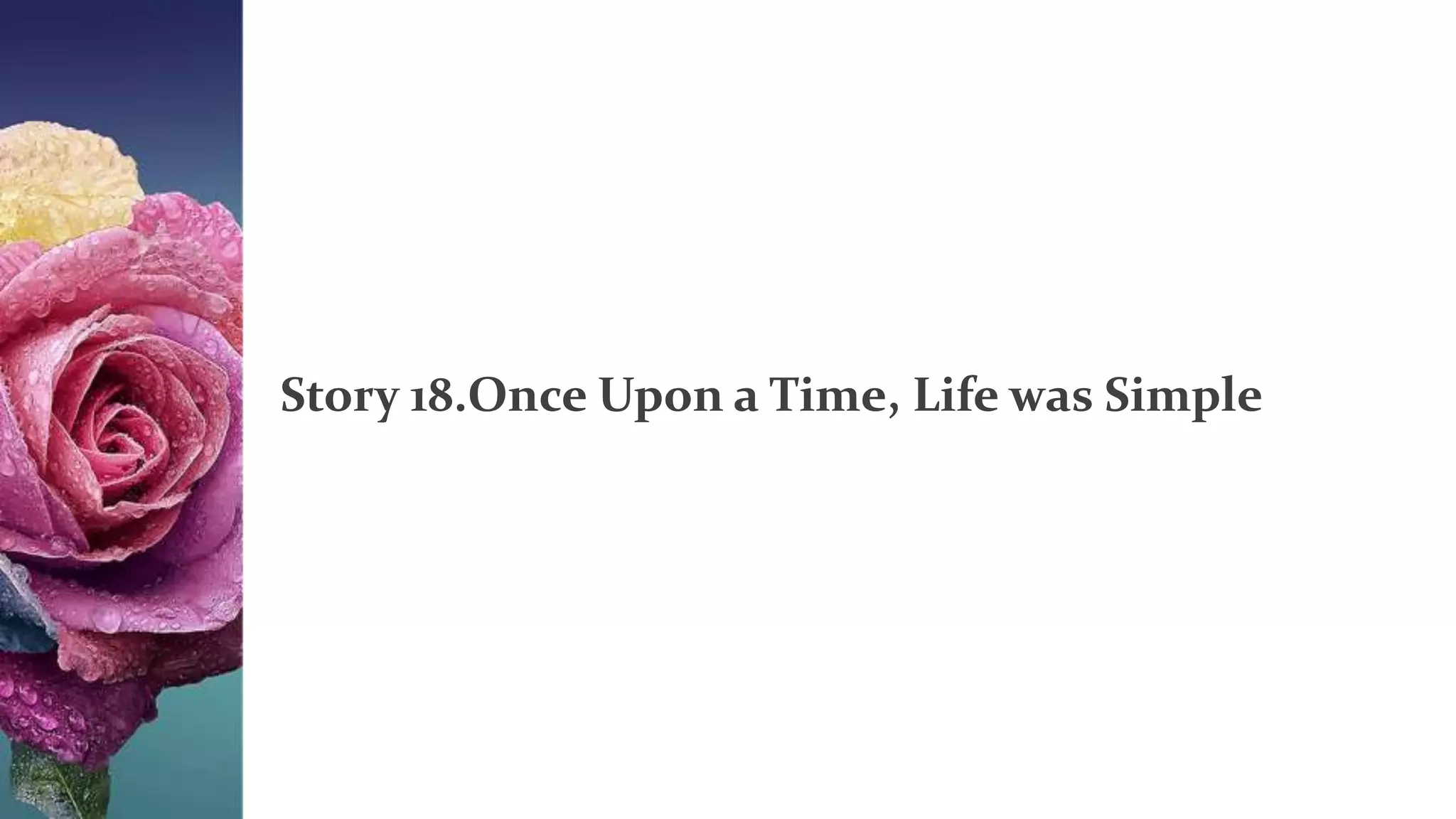 Unit.4.3.story 18.once upon a time, life was simple | PPTX