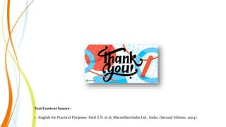 Text Content Source :
1 . English for Practical Purposes. Patil Z.N. et al, Macmillan India Ltd., India .(Second Edition, 2004).
 