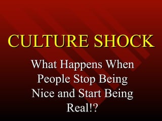 CULTURE SHOCK What Happens When People Stop Being Nice and Start Being Real!? 