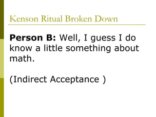 Kenson Ritual Broken Down Person B:  Well, I guess I do know a little something about math. (Indirect Acceptance )  