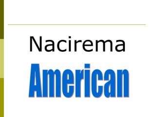 Nacirema American 
