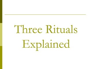 Three Rituals Explained 