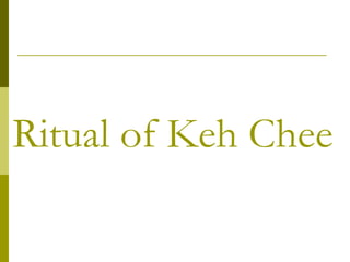 Ritual of Keh Chee   