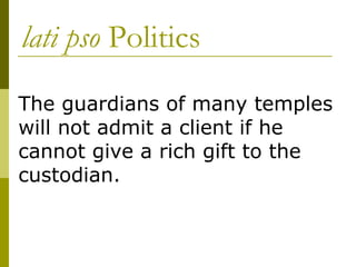 lati pso  Politics The guardians of many temples will not admit a client if he cannot give a rich gift to the custodian. 