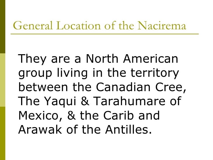 rituals among the nacirema The nacirema compose a fictitious culture that has been used as a tool for many people in diverse fields for more than 60 years they were first. rituals among the nacirema The nacirema compose a fictitious culture that has been used as a tool for many people in diverse fields for more than 60 years they were first.
