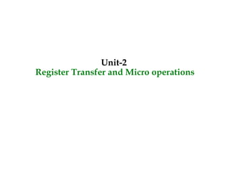 Unit-2
Register Transfer and Micro operations
 