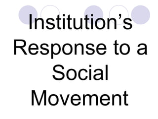 Institution’s Response to a Social Movement   