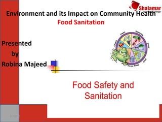 Environment and its Impact on Community Health
Food Sanitation
Presented
by
Robina Majeed
11/12/17
 
