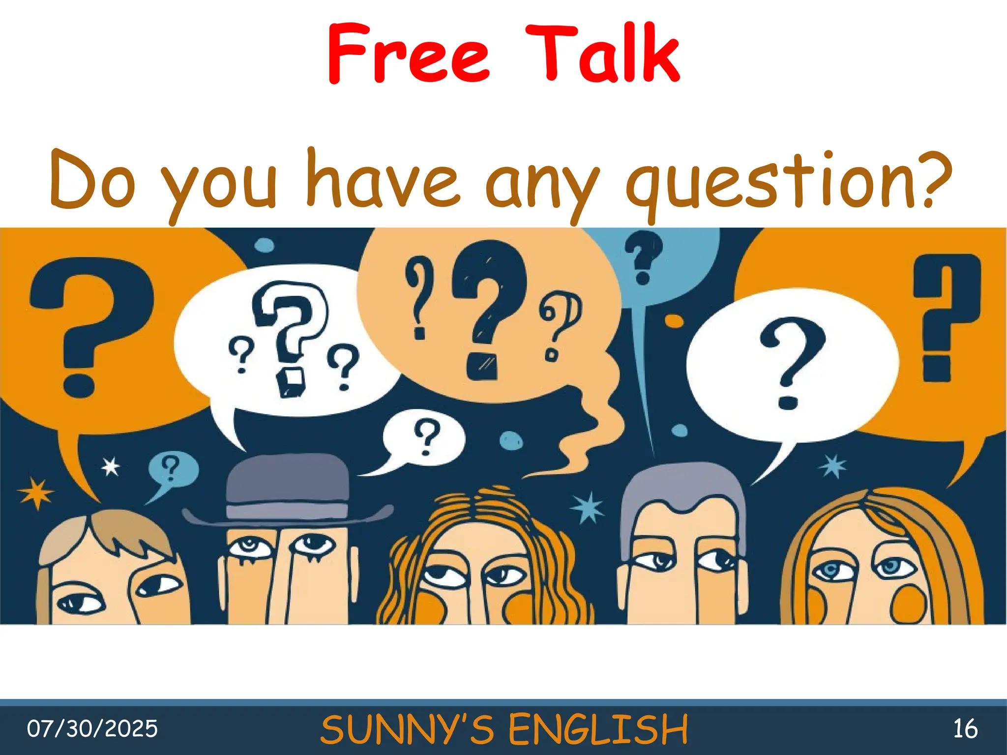 07/30/2025 SUNNY’S ENGLISH 16
Do you have any question?
Free Talk
 