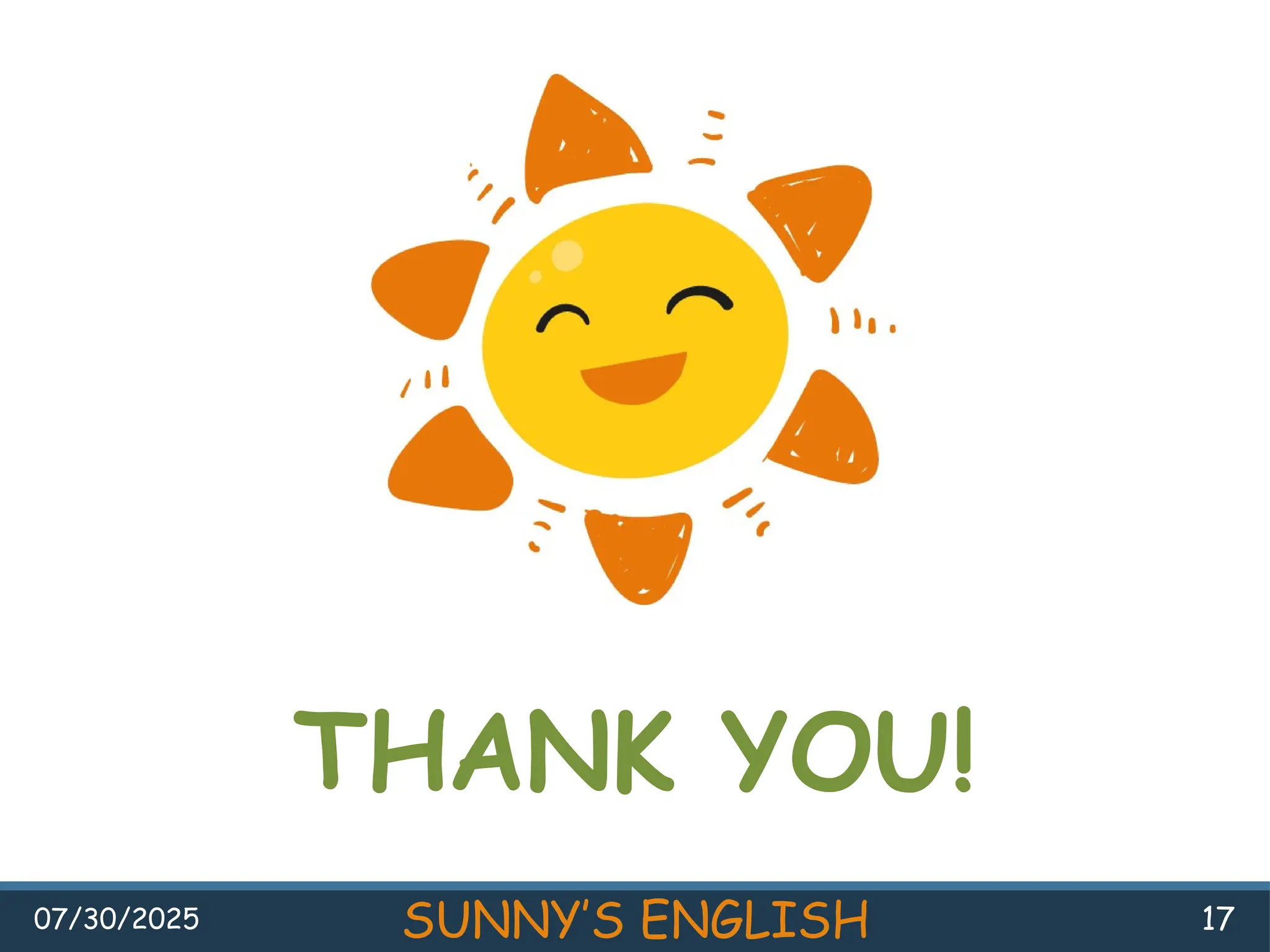 07/30/2025 SUNNY’S ENGLISH 17
THANK YOU!
 