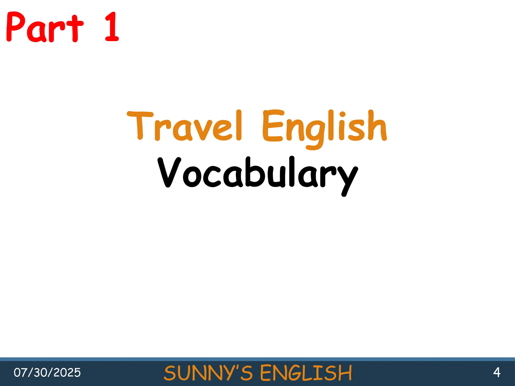 07/30/2025 SUNNY’S ENGLISH 4
Part 1
Travel English
Vocabulary
 