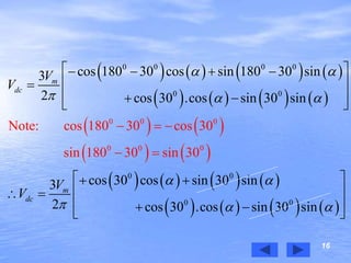 16
       
       
   
   
       
       
0 0
0 0 0 0
0 0
0 0
0
0
0
0
0 0
Note: cos 1
cos 180 30 cos sin 180 30 sin3
2 cos 30 .cos sin 30 sin
cos 30 cos sin 30 sin3
2 cos 30 .cos sin 30 s
80 30 cos 30
sin 180 30 sin 30
in
m
dc
m
dc
V
V
V
V
 
  
 
  
 
    
 
   
  
  
  




 
