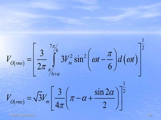 Power Electronics 52
   
 
1
7 26
2 2
6
1
2
3
3 sin
2 6
3 sin2
3
4 2
mO rms
mO rms
V V t d t
V V




 


 


 
    
  
 
  
    
  

 