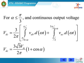 54
   
 
5
62
6 2
For , and continuous output voltage
3
3
. .
2
3 3
1 cos
2
dc ab ac
m
dc
V v d t v d t
V
V


 



 






 
  
 
 
 
 
 