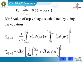 55
 
     
 
1
5 262
2 2
6 2
1
2
2
0.5 1 cos
RMS value of o/p voltage is calculated by using
the equation
3
. .
2
3 2
3 3 cos
4 3
dc
n
dm
ab acO rms
mO rms
V
V
V
V v d t v d t
V V


 


 






  
 
  
 
 
  
   
  
 
 