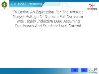 64
To Derive An Expression For The Average
Output Voltage Of 3-phase Full Converter
With Highly Inductive Load Assuming
Continuous And Constant Load Current
 