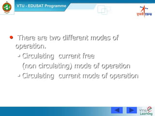 83
• There are two different modes of
operation.
 Circulating current free
(non circulating) mode of operation
 Circulating current mode of operation
 
