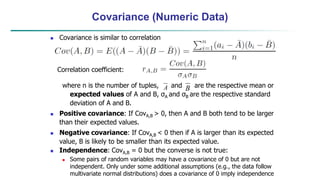 Co-Variance: An Example
 It can be simplified in computation as
 Suppose two stocks A and B have the following values in...