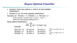 Naïve Bayes Learner
Assume target function f: X-> V, where each instance x described by attributes
<a1, a2, …., an>. Most ...