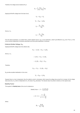 7KHUHIRUHWKHYROWDJHDFURVVUHVLVWDQFH5
7KHUHIRUHWKHYROWDJHDFURVVUHVLVWDQFH5
7KHUHIRUHWKHYROWDJHDFURVVUHVLVWDQFH5 LV
LV
LV
$SSOLQJ.LUFKKRII
I
I ¶VYROWDJHODZWRWKHEDVHFLUFXLW
$SSOLQJ.LUFKKRII¶VYROWDJHODZWRWKHEDVHFLUFXLW
6LQFH,
6LQFH, §,
§ ,
§, 


)URPWKH DERYH H[SUHVVLRQLW LV HYLGHQWWKDW,
,
)URPWKHDERYHH[SUHVVLRQLWLVHYLGHQWWKDW, GRHVQ¶WGHSHQGXSRQ ȕ9
9
GRHVQ¶WGHSHQGXSRQȕ9 LV YHUVPDOOWKDW,
LVYHUVPDOOWKDW, GRHVQ¶WJHWDIIHFWH
I
I GE9
9
GRHVQ¶WJHWDIIHFWHGE9 DWDOO 7KXV,
,
DWDOO7KXV, LQ WKLV
LQWKLV
FLUFXLWLVDOPRVWLQGHSHQGHQWRIWUDQVLVWRUSDUDPHWHUVDQGKHQFHJRRGVWDELOL]DWLRQLVDFKLHYHG
FLUFXLWLVDOPRVWLQGHSHQGHQWRIWUDQVLVWRUSDUDPHWHUVDQGKHQFHJRRGVWDELOL]DWLRQLVDFKLHYHG
ROOHFWRU (PLWWHU9ROWDJH9
ROOHFWRU(PLWWHU9
ROOHFWRU(PLWWHU 9
ROOHFWRU(PLWWHU 9ROWDJH9
9
9ROWDJH9
ROWDJH9
9
9
9
9
9
9
9
9
$SSOLQJ.LUFKKRII
I
I ¶VYROWDJHODZWRWKHFROOHFWRUVLGH
$SSOLQJ.LUFKKRII¶VYROWDJHODZWRWKHFROOHFWRUVLGH
6LQFH,
6LQFH, ؆,
؆,
7KHUHIRUH
7KHUHIRUH
5
5
5 SURYLGHVH[FHOOHQWVWDELOL]DWLRQLQWKLVFLUFXLW
SURYLGHVH[FHOOHQWVWDELOL]DWLRQLQWKLVFLUFXLW
SURYLGHVH[FHOOHQWVWDELOL]DWLRQLQWKLVFLUFXLW
6XSSRVHWKHUHLVD ULVH LQWHPSHUDWXUH WKHQ WKHFROOHFWRUFXUUHQW,
,
6XSSRVHWKHUHLVDULVHLQWHPSHUDWXUHWKHQWKHFROOHFWRUFXUUHQW, GHFUHDVHV ZKLFK FDXVHVWKHYROWDJHGURSDFURVV5
5
GHFUHDVHVZKLFKFDXVHVWKHYROWDJHGURSDFURVV5 WR LQFUHDVH$V WKHYROWDJH
WRLQFUHDVH$VWKHYROWDJH
GURSDFURVV5
GURSDFURVV5
GURSDFURVV5 LV9
LV 9
LV9 ZKLFKLVLQGHSHQGHQWRI,
ZKLFKLVLQGHSHQGHQWRI,
ZKLFKLVLQGHSHQGHQWRI,  KHYDOXHRI9
WKHYDOXHRI9
WKHYDOXHRI9 GHFUHDVHV7KHUHGXFHGYDOXHRI,
GHFUHDVHV 7KH UHGXFHG YDOXH RI ,
GHFUHDVHV7KHUHGXFHGYDOXHRI, WHQGVWRUHVWRUH,
WHQGV WR UHVWRUH ,
WHQGVWRUHVWRUH, WRWKHRULJLQDOYDOXH
WRWKHRULJLQDOYDOXH
WRWKHRULJLQDOYDOXH
6WDELOLW)DFWRU
6WDELOLW)DFWRU
6WDELOLW)DFWRU
6WDELOLW)DFWRU
7KHHTXDWLRQIRU
7KHHTXDWLRQIRU6WDELOLWIDFWRU
6WDELOLWIDFWRU
6WDELOLWIDFWRU
U RIWKLVFLUFXLWLVREWDLQHGDV
RIWKLVFLUFXLWLVREWDLQHGDV
6WDELOLW)DFWRU 
6WDELOLW)DFWRU 
:KHUH
:KHUH
5
5


(
( 








 9%(
%
%( 
 9
9%(
%
%( 

9
9(

(

9
9(
(


(
( 


5(
(
(
(

 5(
(
(
5
5
5

 9
9 





 





 9%(
%
%( %
% ,

 