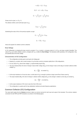 ,IEDVHFLUFXLWLV SHQLHLI,
,IEDVHFLUFXLWLV RSHQLHLI,
,IEDVHFLUFXLWLVRSHQLHLI, 
 
 
7KHFROOHFWRUHPLWWHUFXUUHQWZLWKEDVHRSHQLV,
7KHFROOHFWRUHPLWWHUFXUUHQWZLWKEDVHRSHQLV,
7KHFROOHFWRUHPLWWHUFXUUHQWZLWKEDVHRSHQLV,
6XEVWLWXWLQJWKHYDOXHRIWKLVLQWKHSUHYLRXVHTXDWLRQZHJHW
6XEVWLWXWLQJWKHYDOXHRIWKLVLQWKHSUHYLRXVHTXDWLRQZHJHW
+HQFHWKHHTXDWLRQIRUFROOHFWRUFXUUHQWLVREWDLQHG
+HQFHWKHHTXDWLRQIRUFROOHFWRUFXUUHQWLVREWDLQHG
.QHH 9ROWDJH
.QHH9
.QHH 9
.QHH 9ROWD
9
9ROWDJH
ROWDJH
9
9
9
9
9
9
9
9
,Q( FRQILJXUDWLRQE NHHSLQJ WKHEDVH FXUUHQW,
,
,Q(FRQILJXUDWLRQENHHSLQJWKHEDVHFXUUHQW, FRQVWDQW LI9
9
FRQVWDQWLI9 LV YDULHG ,
,
LVYDULHG, LQFUHDVHVQHDUOWR YRI9
9
LQFUHDVHVQHDUOWRYRI9 DQGVWDVFRQVWDQW WKHUHDIWHU 7KLV
DQGVWDVFRQVWDQWWKHUHDIWHU7KLV
YDOXH RI9
9
YDOXHRI9 XSWRZKLFKFROOHFWRUFXUUHQW,
XSWRZKLFKFROOHFWRUFXUUHQW, FKDQJHVZLWK9
9
FKDQJHVZLWK9 LV FDOOHGWKH
LVFDOOHGWKH.QHH9
9ROWDJH
ROWDJH
9
9
.QHH9ROWDJH
 7KHWUDQVLVWRUV ZKLOHRSHUDWLQJLQ (FRQILJXUDWLRQWKH
7KHWUDQVLVWRUVZKLOHRSHUDWLQJLQ(FRQILJXUDWLRQWKH
DUH RSHUDWHGDERYHWKLVNQHHYROWDJH
DUHRSHUDWHGDERYHWKLVNQHHYROWDJH
KDUDFWHULVWLFVRI(RQILJXUDWLRQ
KDUDFWHULVWLFVRI(RQILJXUDWLR
KDUDFWHULVWLFVRI(RQILJXUDWLRQ
KDUDFWHULVWLFVRI(RQILJXUDWLRQ
7KLVFRQILJXUDWLRQSURYLGHVJRRGFXUUHQWJDLQDQGYROWDJHJDLQ
7KLVFRQILJXUDWLRQSURYLGHVJRRGFXUUHQWJDLQDQGYROWDJHJDLQ
.HHSLQJ9
.HHSLQJ9
.HHSLQJ9 FRQVWDQWZLWKDVPDOOLQFUHDVHLQ9
FRQVWDQWZLWKDVPDOOLQFUHDVHLQ9
FRQVWDQWZLWKDVPDOOLQFUHDVHLQ9 WKHEDVHFXUUHQW,
WKH EDVH FXUUHQW ,
WKHEDVHFXUUHQW, LQFUHDVHVUDSLGOWKDQLQ%FRQILJXUDWLR 
LQFUHDVHVUDSLGOWKDQLQ%FRQILJXUDWLRQV
LQFUHDVHVUDSLGOWKDQLQ%FRQILJXUDWLRQV
)RUDQYDOXHRI9
)RUDQYDOXHRI9
)RUDQYDOXHRI9 DERYHNQHHYROWDJH,
DERYHNQHHYROWDJH,
DERYHNQHHYROWDJH, LVDSSUR[LPDWHOHTXDOWRȕ,
LVDSSUR[LPDWHOHTXDOWRȕ,
LVDSSUR[LPDWHOHTXDOWRȕ, 


7KHLQSXWUHVLVWDQFH
7KHLQSXWUHVLVWDQFH5
5
5 LV WKHUDWLR RIFKDQJHLQEDVH HPLWWHUYROWDJH ǻ9
ǻ9
LVWKHUDWLRRIFKDQJHLQEDVHHPLWWHUYROWDJH ǻ9 WR WKHFKDQJHLQEDVHFXUUHQW ǻ,
WRWKHFKDQJHLQEDVHFXUUHQW ǻ, DWFRQVWDQWFROOHFWRUHPLWWHU
DWFRQVWDQWFROOHFWRUHPLWWHU
YROWDJ 9
YROWDJH9
YROWDJH9 


DW FRQVWDQW9
DW FRQVWDQW 9
DWFRQVWDQW9
$VWKHLQSXWUHVLVWDQFHLVRIYHUORZYDOXHDVPDOOYDOXHRI9
$VWKHLQSXWUHVLVWDQFHLVRIYHUORZYDOXHDVPDOOYDOXHRI9
$VWKHLQSXWUHVLVWDQFHLVRIYHUORZYDOXHDVPDOOYDOXHRI9 LVHQRXJKWRSURGXFHDODUJHFXUUHQWIORZRIEDVHFXUUHQW,
LVHQRXJKWRSURGXFHDODUJHFXUUHQWIORZRIEDVHFXUUHQW,
LVHQRXJKWRSURGXFHDODUJHFXUUHQWIORZRIEDVHFXUUHQW, 


7KHRXWSXWUHVLVWDQFH
7KHRXWSXWUHVLVWDQFH5
5
5 LVWKHUDWLRRIFKDQJ LQFROOHFWRUHPLWWHUYRO J ǻ9
LVWKHUDWLRRIFKDQJH LQFROOHFWRUHPLWWHUYROWDJH ǻ9
LVWKHUDWLRRIFKDQJHLQFROOHFWRUHPLWWHUYROWDJH ǻ9 RWKHFKD J LQFROOHFWRUFXUUHQW ,
WRWKHFKDQJHLQFROOHFWRUFXUUHQW ǻ,
WRWKHFKDQJHLQFROOHFWRUFXUUHQW ǻ, WFRQVWDQ ,
DWFRQVWDQW,
DWFRQVWDQW, 


DWFRQVWDQW ,
DWFRQVWDQW,
$VWKHRXWSXWUHVLVWDQFHRI(FLUFXLWLVOHVVWKDQWKDWRI%FLUFXLW
$VWKHRXWSXWUHVLVWDQFHRI(FLUFXLWLVOHVVWKDQWKDWRI%FLUFXLW
7KLVFRQILJXUDWLRQLVXVXDOOXVHGIRUELDVVWDELOL]DWLRQPHWKRGVDQGDXGLRIUHTXHQFDSSOLFDWLRQV
7KLVFRQILJXUDWLRQLVXVXDOOXVHGIRUELDVVWDELOL]DWLRQPHWKRGVDQGDXGLRIUHTXHQFDSSOLFDWLRQV
RPPRQROOHFWRU  RQILJXUDWLRQ
RPPRQROOHFWRU  RQILJXUDWLRQ
RPPRQROOHFWRU  RQILJXUDWLRQ
RPPRQROOHFWRU  RQILJXUDWLRQ
7KHQDPHLWVHOILPSOLHV WKDWWKH
7KHQDPHLWVHOILPSOLHVWKDWWKHROOHFWRU
ROOHFWRU WHUPLQDOLVWDNHQ DV FRPPRQWHUPLQDO IRUERWKLQSXWDQGRXWSXWRIWKHWUDQVLVWRU 7KHFRPPRQFROOHFWRU
WHUPLQDOLVWDNHQDVFRPPRQWHUPLQDOIRUERWKLQSXWDQGRXWSXWRIWKHWUDQVLVWRU7KHFRPPRQFROOHFWRU
FRQQHFWLRQIRUERWK131DQG313WUDQVLVWRUVLVDVVKRZQLQWKHIROORZLQJILJXUH
FRQQHFWLRQIRUERWK131DQG313WUDQVLVWRUVLVDVVKRZQLQWKHIROORZLQJILJXUH
%
%
,(2
(2
%
% 9
9(

( 
 9
9(

(
9
9(

( 

 9(

(
9
9(

( 9%(
%
%( %
%
9
9(

( ,
 
%
%
5L
L
L 9%(
%(
%( %
%
%
9 
(

(
9
9(


(
9%(
%
%( 
%
%
5
5
5R
R
R 9
9(
(
( 


 
%
%
%
%
 