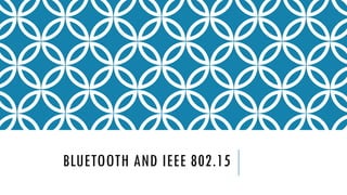 BLUETOOTH AND IEEE 802.15
 