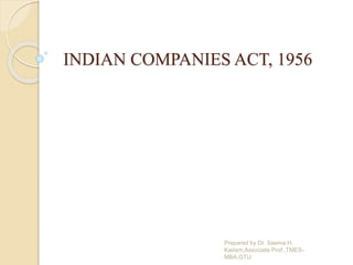 INDIAN COMPANIES ACT, 1956
Prepared by Dr. Seema H.
Kadam,Associate Prof.,TMES-
MBA,GTU
 