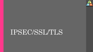 IPSEC/SSL/TLS
 