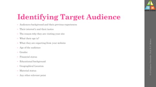 Identifying Target Audience
• Audiences background and their previous experiences
• Their interest’s and their tastes
• The reason why they are visiting your site
• What their age is?
• What they are expecting from your website
• Age of the audience
• Gender
• Financial status
• Educational background
• Geographical Location
• Material status
• Any other relevant point
U-2
Computer
Networks
-
Prof.
D.
P.
Mishra
 