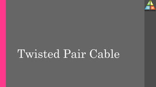 Twisted Pair Cable
 