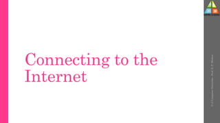 Connecting to the
Internet
U-2
Computer
Networks
-
Prof.
D.
P.
Mishra
 