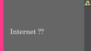 Internet ??
 