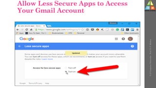 Allow Less Secure Apps to Access
Your Gmail Account
U-2
Computer
Networks
-
Prof.
D.
P.
Mishra
 