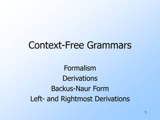 5
Context-Free Grammars
Formalism
Derivations
Backus-Naur Form
Left- and Rightmost Derivations
 