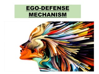 EGO-DEFENSE
MECHANISM
 