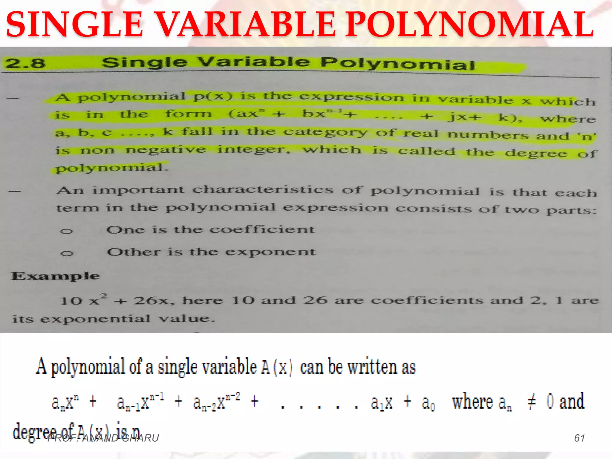 SINGLE VARIABLE POLYNOMIAL
PROF. ANAND GHARU 61
 