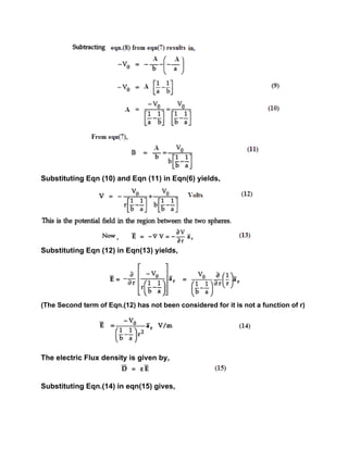 Substituting Eqn (10) and Eqn (11) in Eqn(6) yields,
Substituting Eqn (12) in Eqn(13) yields,
(The Second term of Eqn.(12) has not been considered for it is not a function of r)
The electric Flux density is given by,
Substituting Eqn.(14) in eqn(15) gives,
 