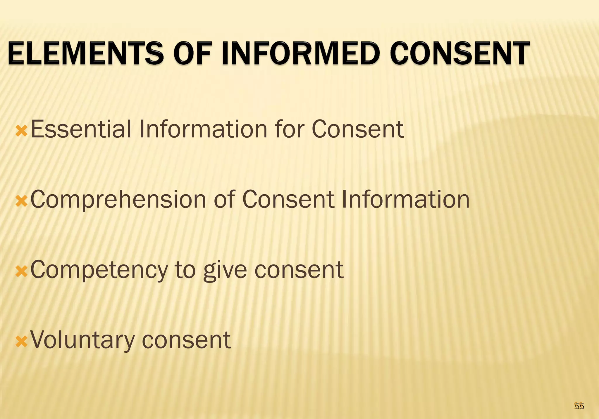 55
Essential Information for Consent
Comprehension of Consent Information
Competency to give consent
Voluntary consent
55
 