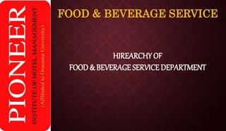 FOOD & BEVERAGE SERVICE
HIREARCHY OF
FOOD & BEVERAGE SERVICE DEPARTMENT
 