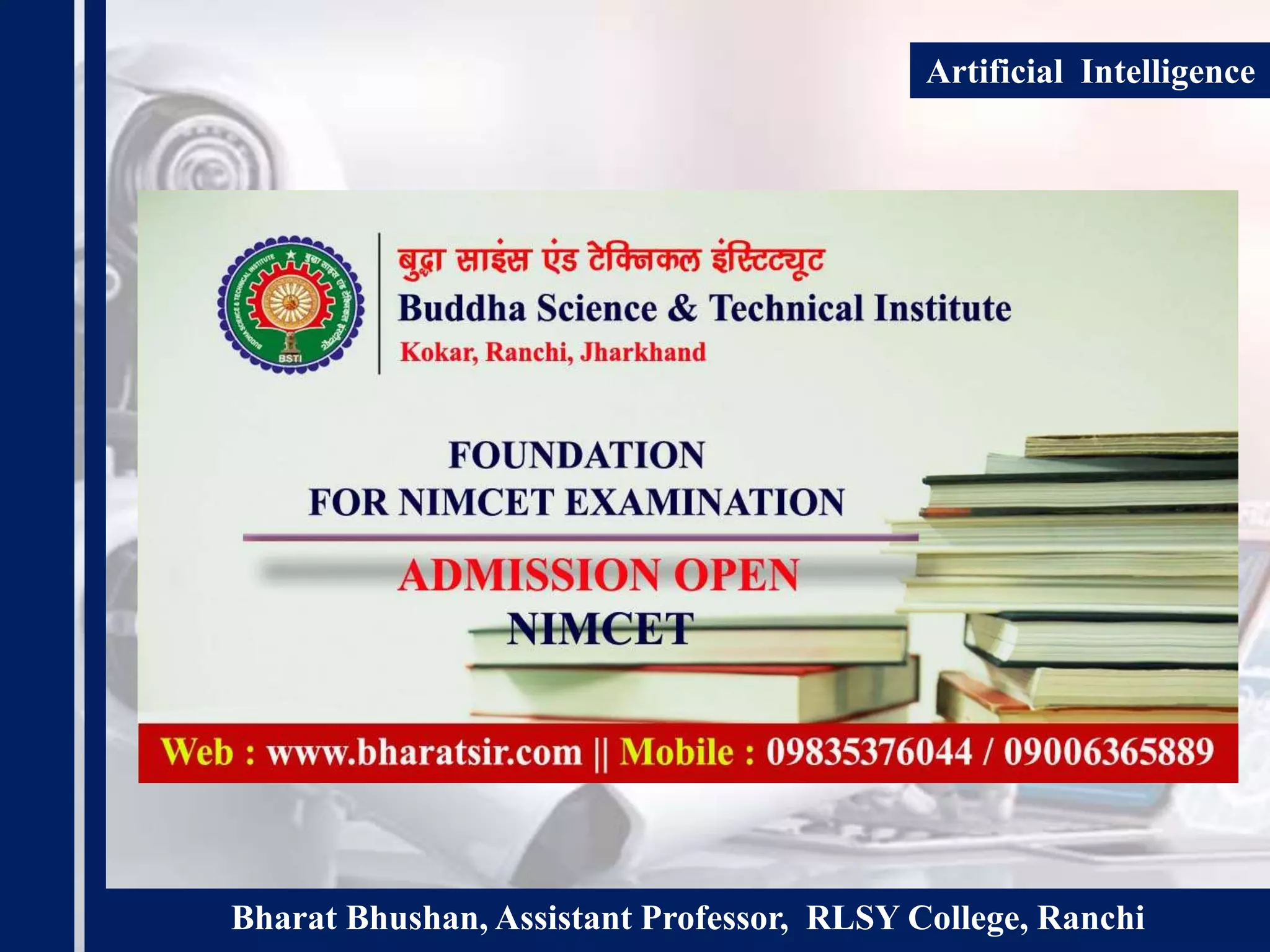 Bharat Bhushan, Assistant Professor, RLSY College, Ranchi
Artificial Intelligence
 