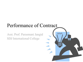 Performance of Contract
Asst. Prof. Parasmani Jangid
SDJ International College
 