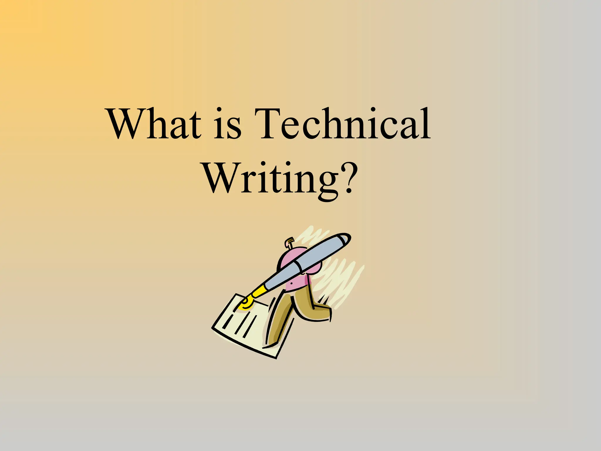 What is Technical
Writing?
 