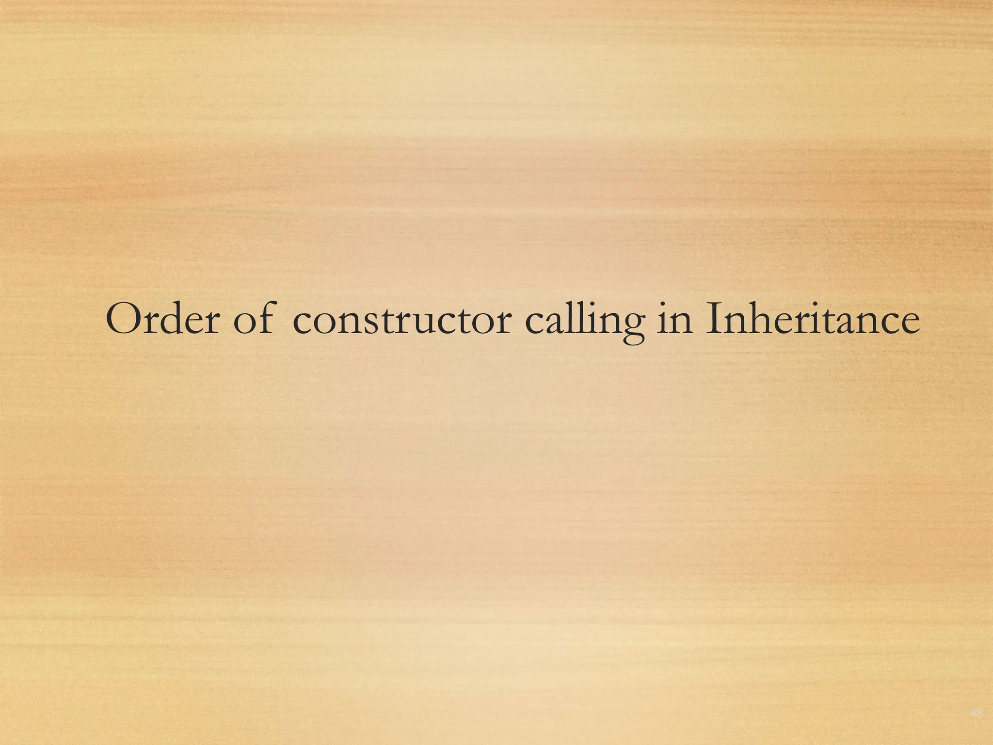 Order of constructor calling in Inheritance
48
 