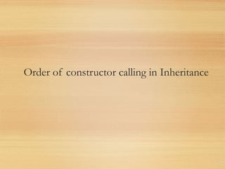 Order of constructor calling in Inheritance
48
 