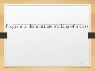 Program to demonstrate working of a class
5
 