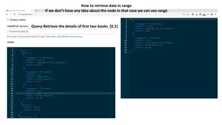 Query-Retrieve the details of first two books [0,1]
How to retrieve data in range
If we don’t have any idea about the node in that case we can use range
 